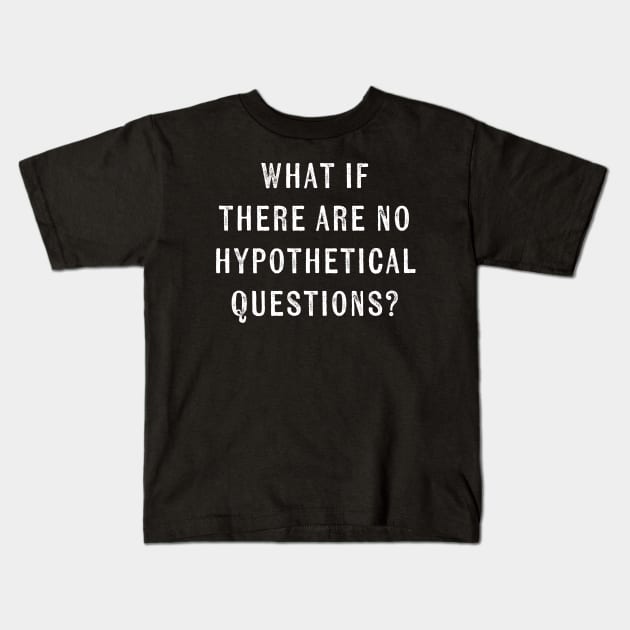 What if there were no hypothetical questions? // funny Kids T-Shirt by Cybord Design